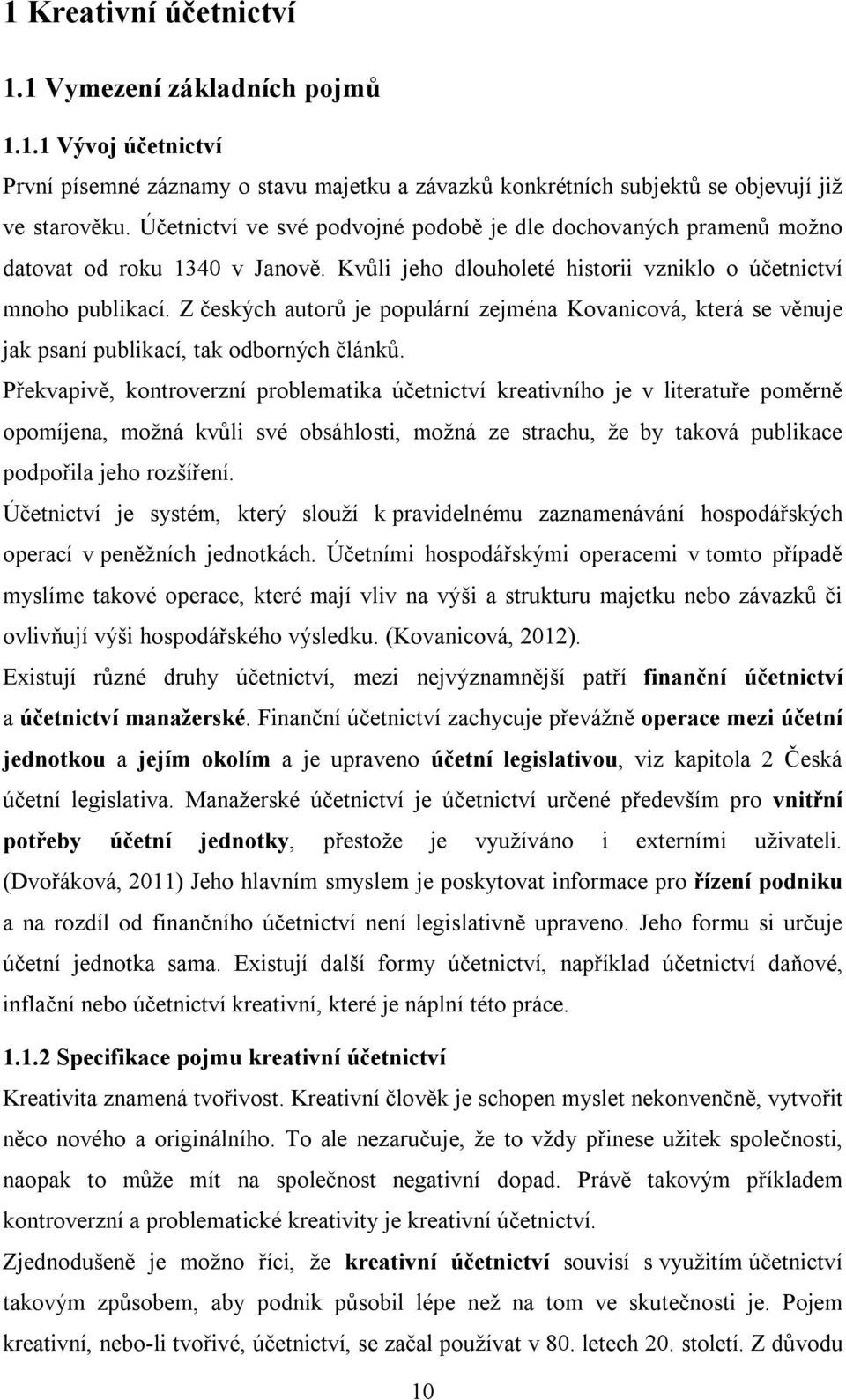 Z českých autorů je populární zejména Kovanicová, která se věnuje jak psaní publikací, tak odborných článků.