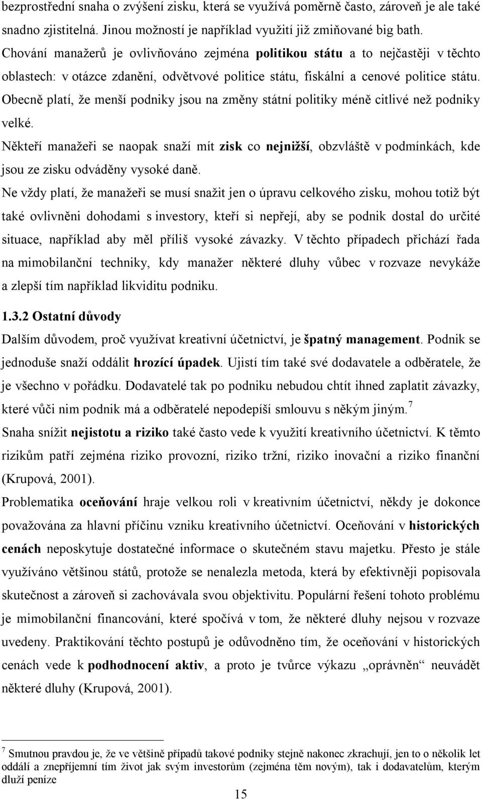 Obecně platí, že menší podniky jsou na změny státní politiky méně citlivé než podniky velké.