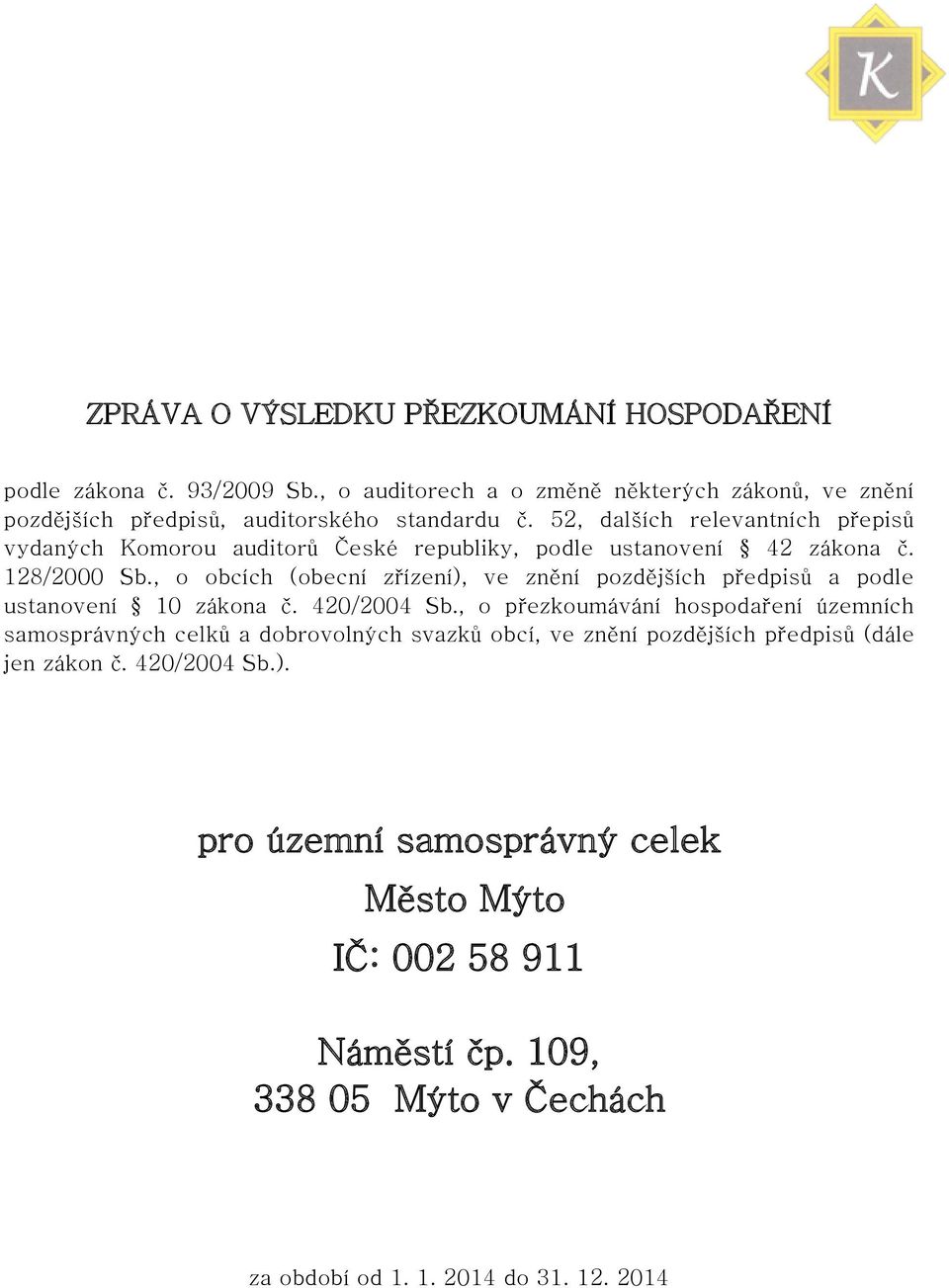 , o obcích (obecní zřízení), ve znění pozdějších předpisů a podle ustanovení 10 zákona č. 420/2004 Sb.