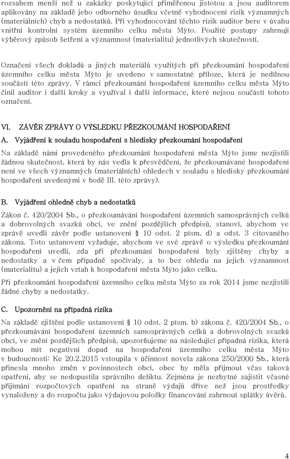 Použité postupy zahrnují výběrový způsob šetření a významnost (materialitu) jednotlivých skutečností.