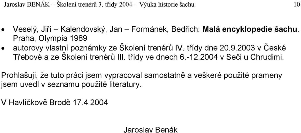 Praha, Olympia 1989 autorovy vlastní poznámky ze Školení trenérů IV. třídy dne 20.9.2003 v České Třebové a ze Školení trenérů III.