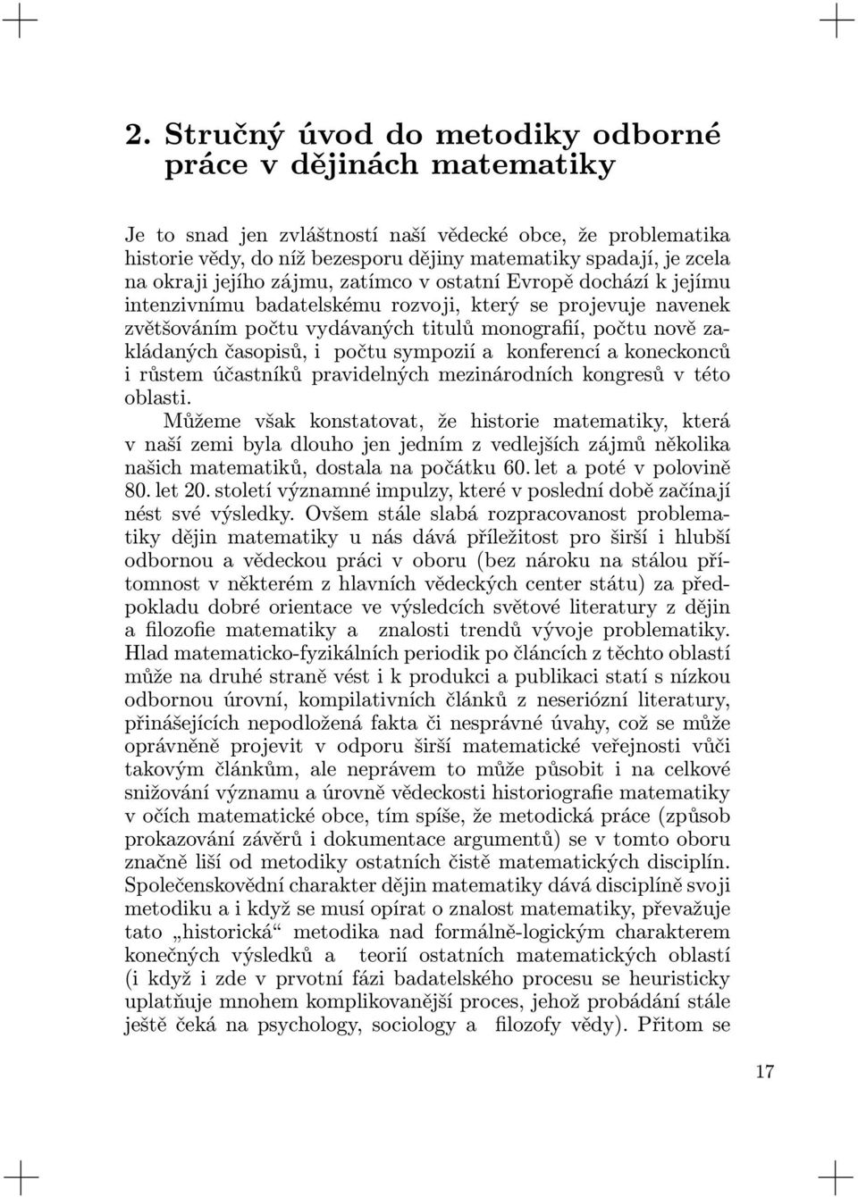 časopisů, i počtu sympozií a konferencí a koneckonců i růstem účastníků pravidelných mezinárodních kongresů v této oblasti.