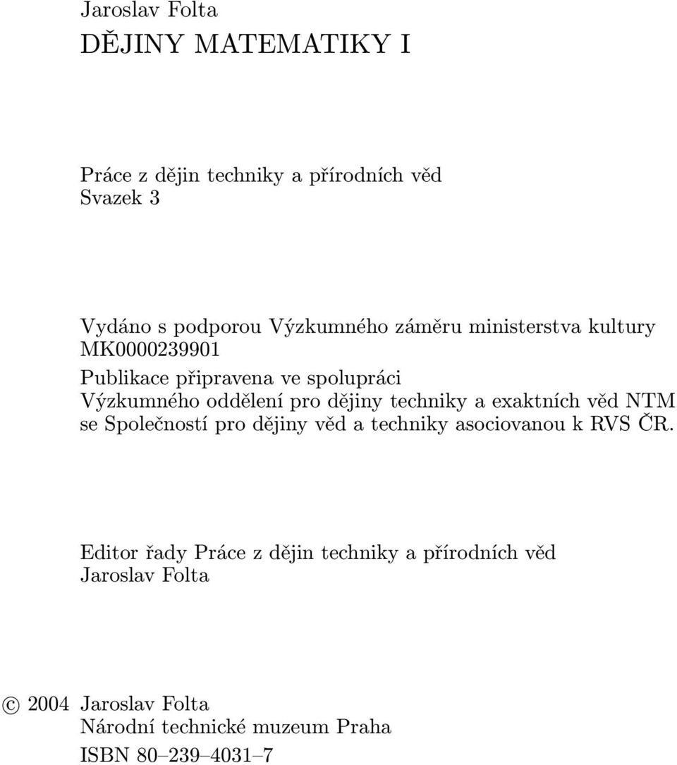 techniky a exaktních věd NTM se Společností pro dějiny věd a techniky asociovanou k RVS ČR.