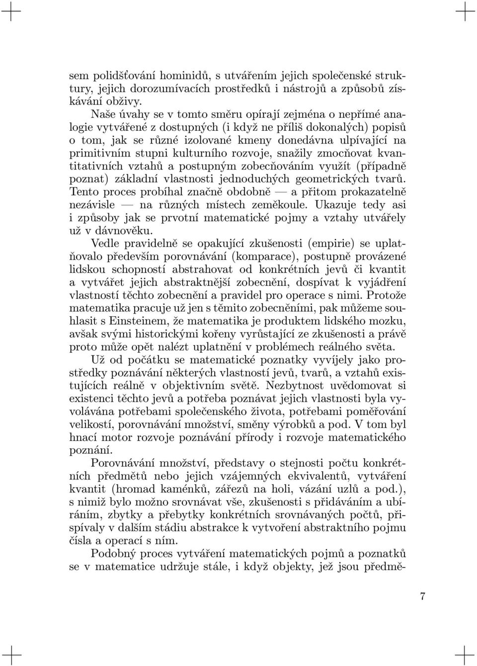 stupni kulturního rozvoje, snažily zmocňovat kvantitativních vztahů a postupným zobecňováním využít (případně poznat) základní vlastnosti jednoduchých geometrických tvarů.