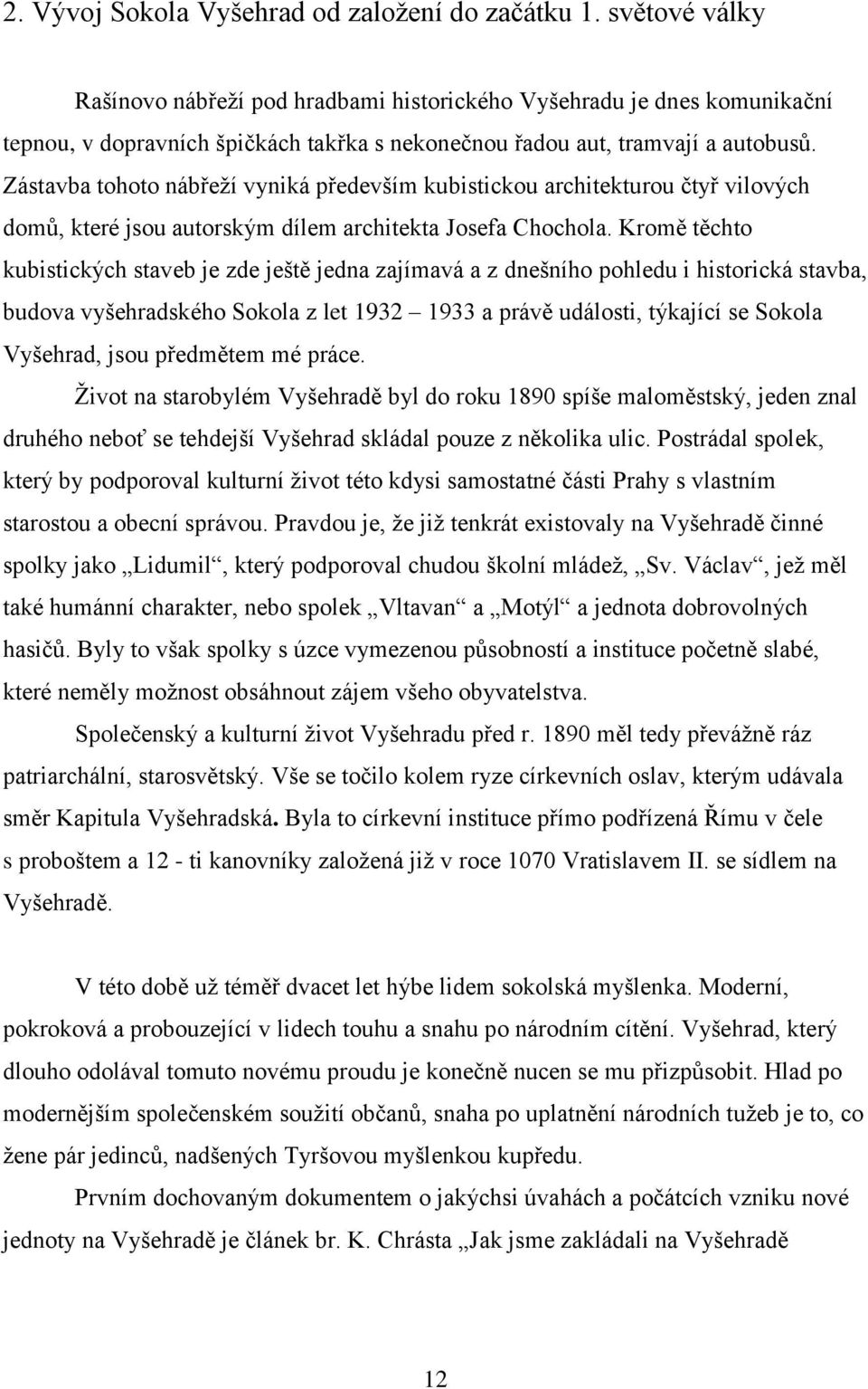 Zástavba tohoto nábřeží vyniká především kubistickou architekturou čtyř vilových domů, které jsou autorským dílem architekta Josefa Chochola.