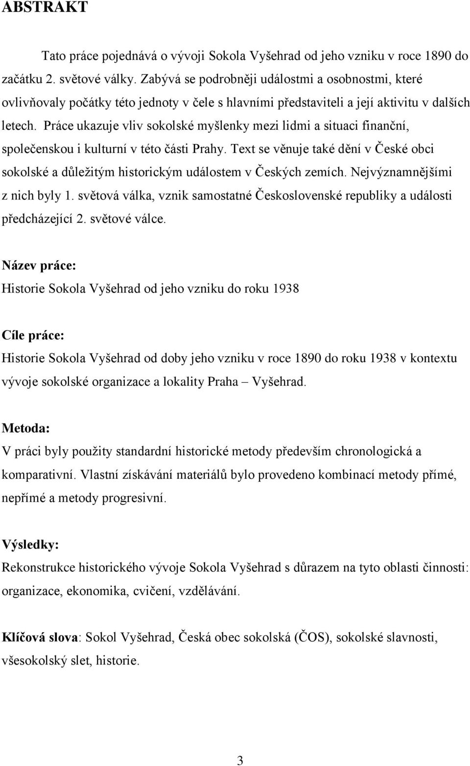 Práce ukazuje vliv sokolské myšlenky mezi lidmi a situaci finanční, společenskou i kulturní v této části Prahy.