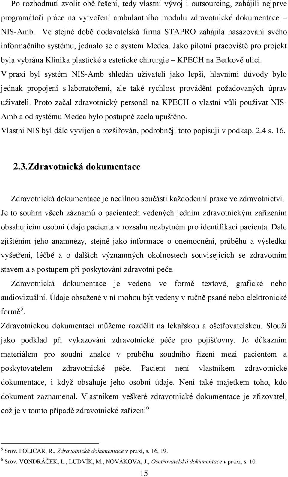 Jak piltní pracviště pr prjekt byla vybrána Klinika plastické a estetické chirurgie KPECH na Berkvě ulici.