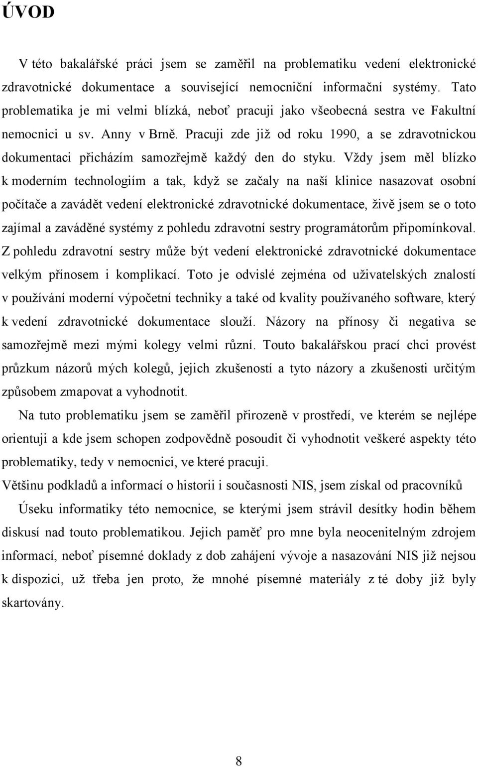 Pracuji zde jiţ d rku 1990, a se zdravtnicku dkumentaci přicházím samzřejmě kaţdý den d styku.