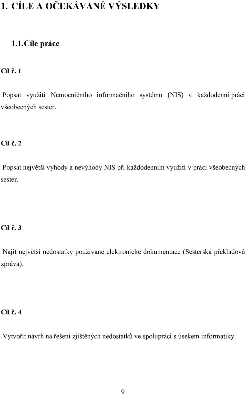 2 Ppsat největší výhdy a nevýhdy NIS při kaţddenním vyuţití v práci všebecných sester. Cíl č.