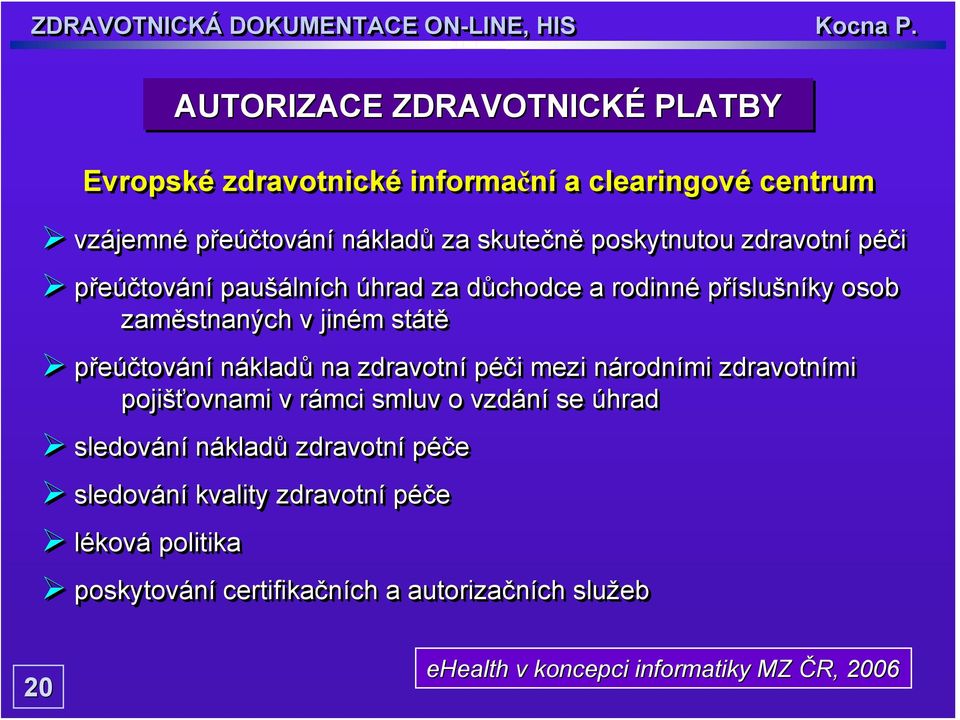 nákladů na zdravotní péči mezi národními zdravotními pojišťovnami v rámci smluv o vzdání se úhrad sledování nákladů zdravotní péče