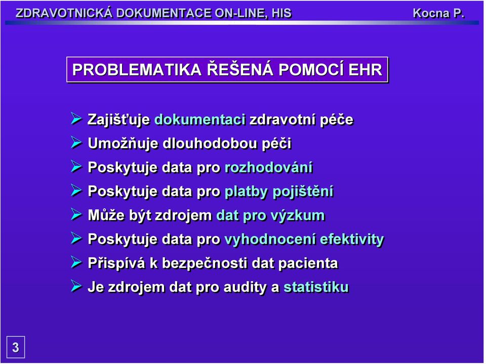 pojištění Může být zdrojem dat pro výzkum Poskytuje data pro vyhodnocení