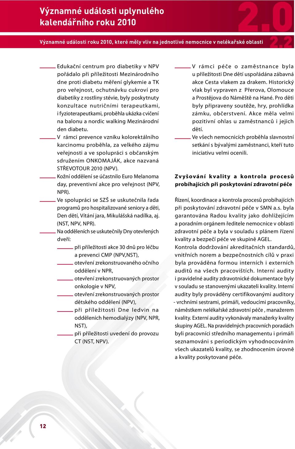 poskytnuty konzultace nutričními terapeutkami, i fyzioterapeutkami, proběhla ukázka cvičení na balonu a nordic walking Mezinárodní den diabetu.