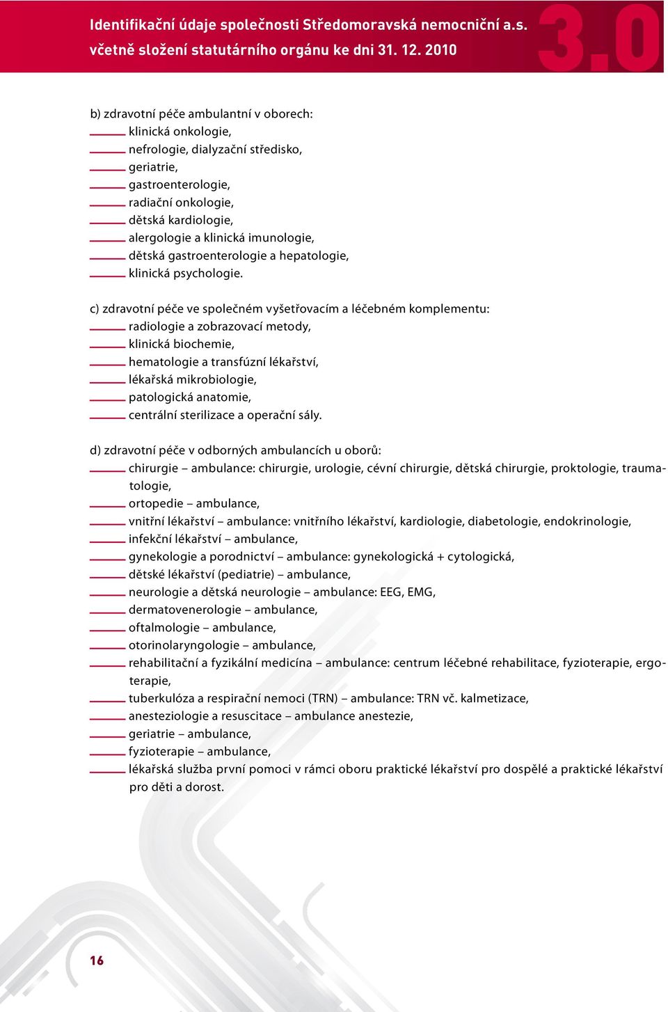 imunologie, dětská gastroenterologie a hepatologie, klinická psychologie.