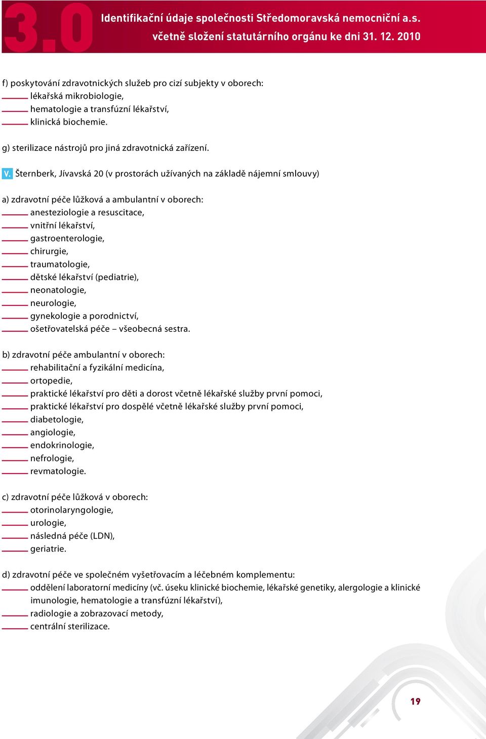 g) sterilizace nástrojů pro jiná zdravotnická zařízení. V.