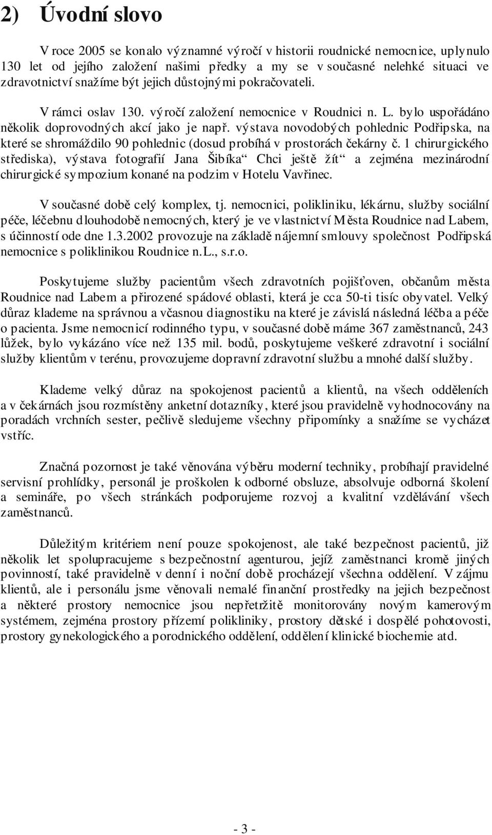 výstava novodobých pohlednic Podřipska, na které se shromáždilo 90 pohlednic (dosud probíhá v prostorách čekárny č.