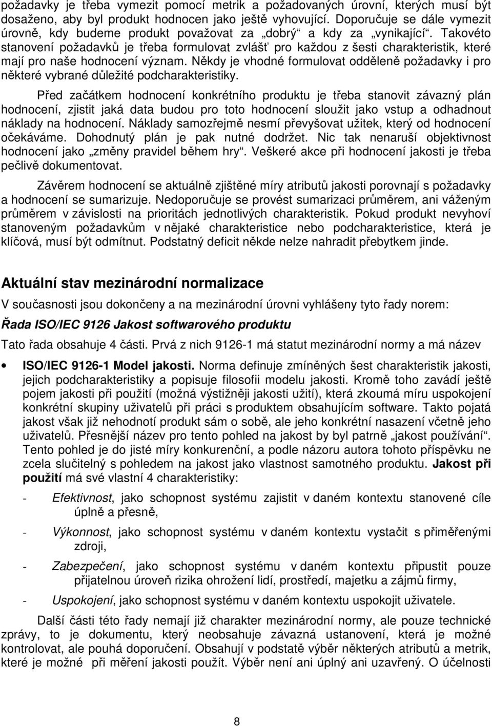 Takovéto stanovení požadavků je třeba formulovat zvlášť pro každou z šesti charakteristik, které mají pro naše hodnocení význam.