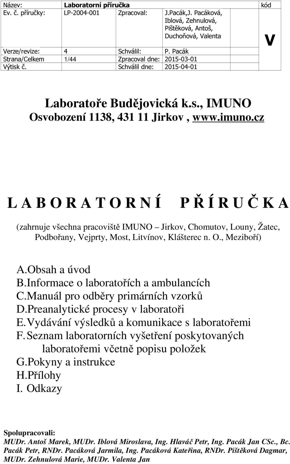 Informace o laboratořích a ambulancích C.Manuál pro odběry primárních vzorků D.Preanalytické procesy v laboratoři E.ydávání výsledků a komunikace s laboratořemi F.