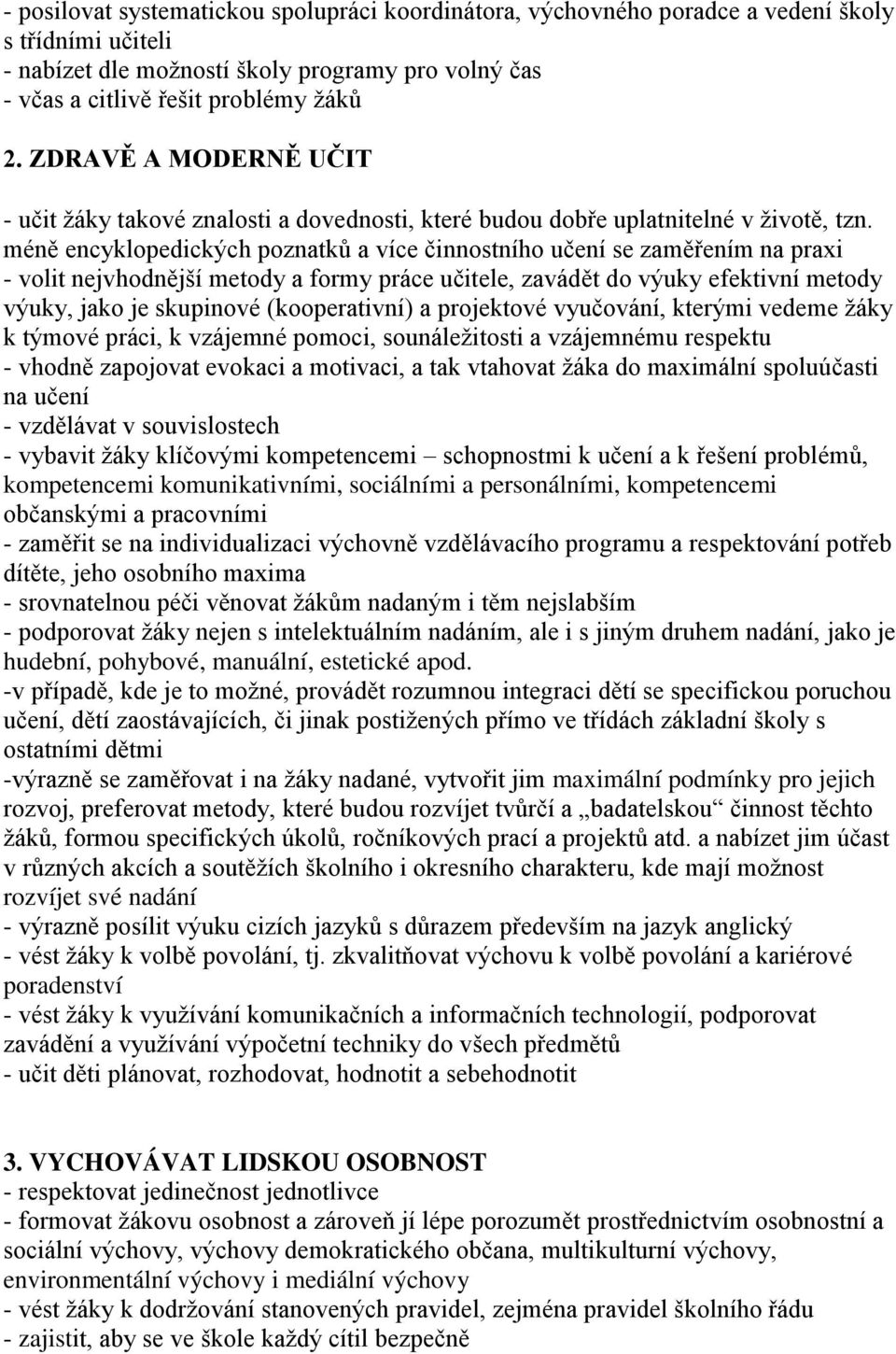 méně encyklopedických poznatků a více činnostního učení se zaměřením na praxi - volit nejvhodnější metody a formy práce učitele, zavádět do výuky efektivní metody výuky, jako je skupinové