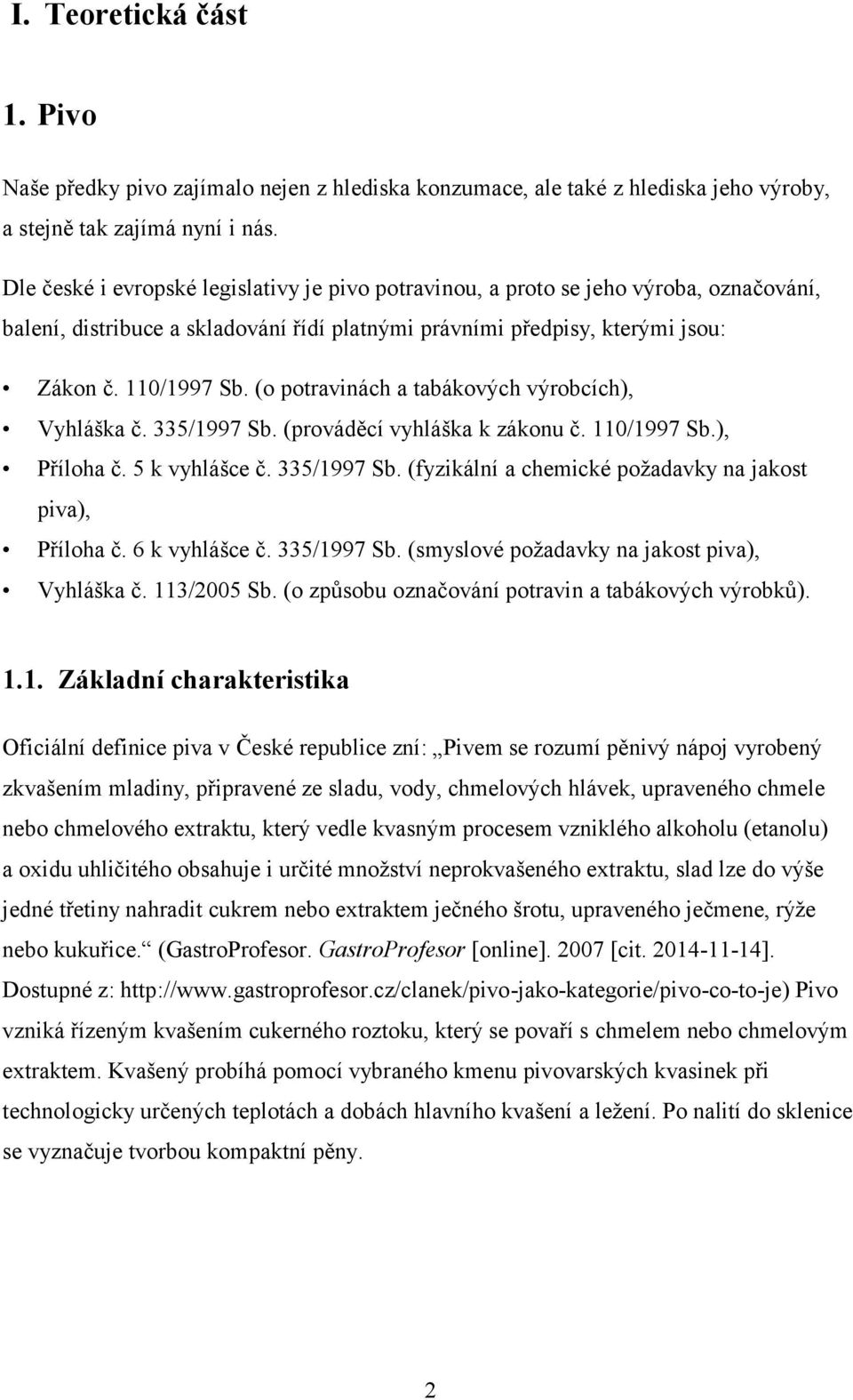 (o potravinách a tabákových výrobcích), Vyhláška č. 335/1997 Sb. (prováděcí vyhláška k zákonu č. 110/1997 Sb.), Příloha č. 5 k vyhlášce č. 335/1997 Sb. (fyzikální a chemické požadavky na jakost piva), Příloha č.