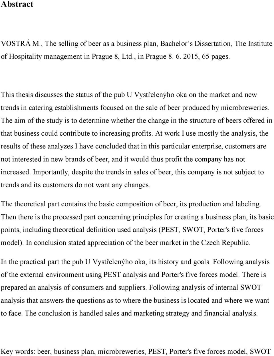 The aim of the study is to determine whether the change in the structure of beers offered in that business could contribute to increasing profits.