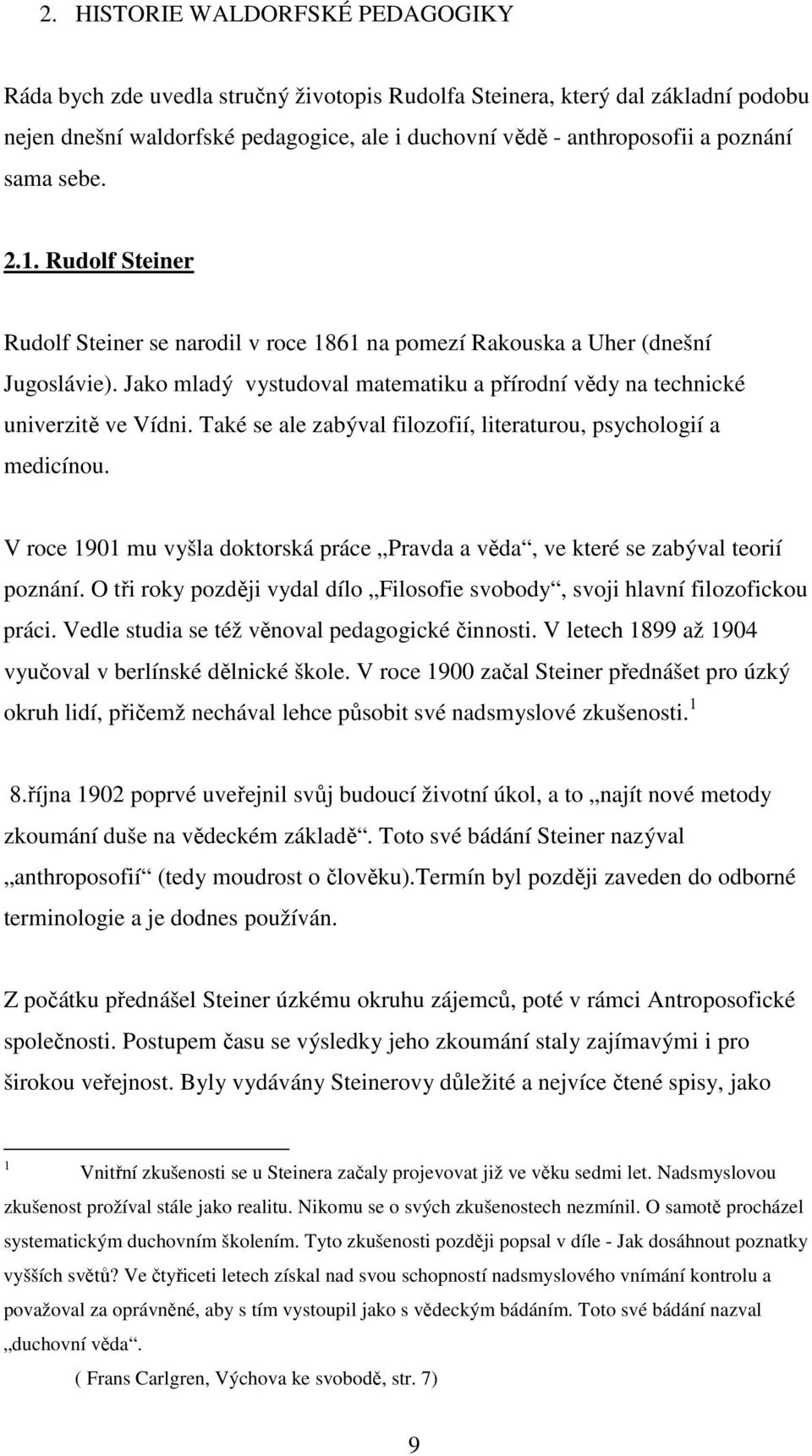 Také se ale zabýval filozofií, literaturou, psychologií a medicínou. V roce 1901 mu vyšla doktorská práce Pravda a věda, ve které se zabýval teorií poznání.