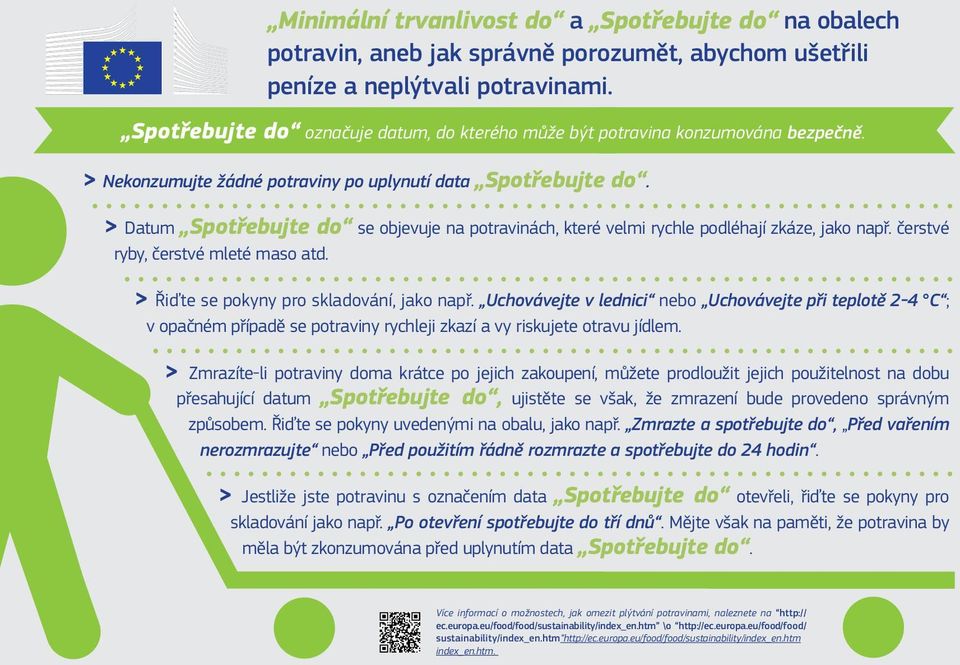 > Datum Spotřebujte do se objevuje na potravinách, které velmi rychle podléhají zkáze, jako např. čerstvé ryby, čerstvé mleté maso atd. > Řiďte se pokyny pro skladování, jako např.