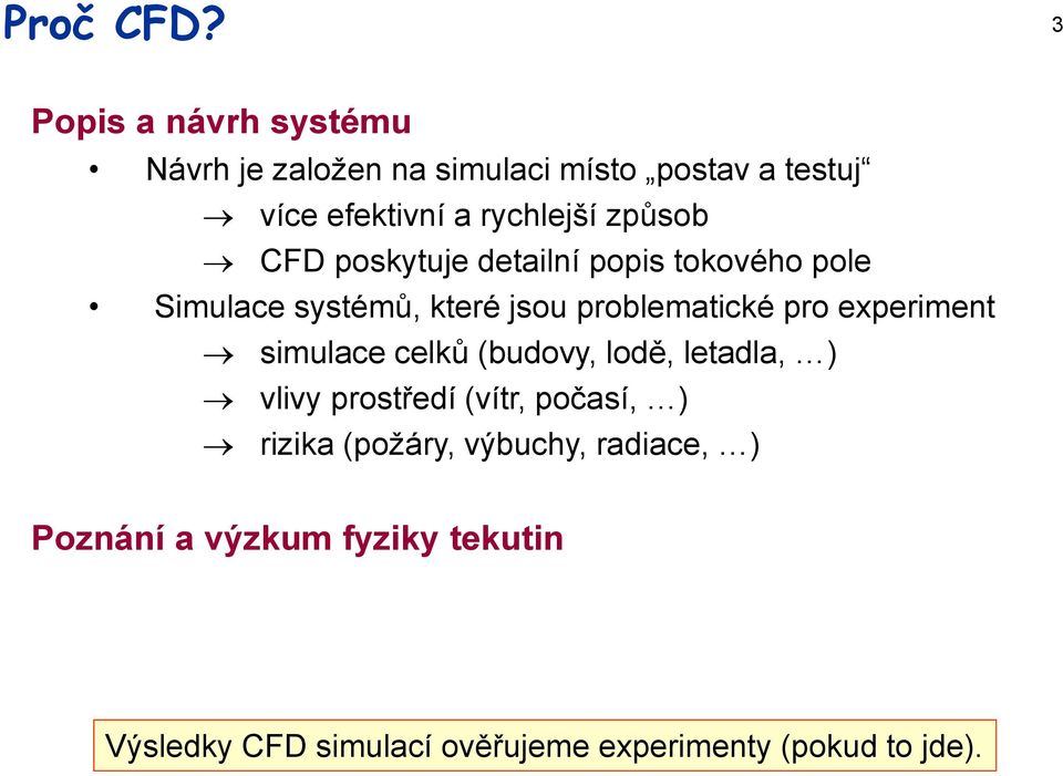 způsob CFD poskytuje detailní popis tokového pole Simulace systémů, které jsou problematické pro