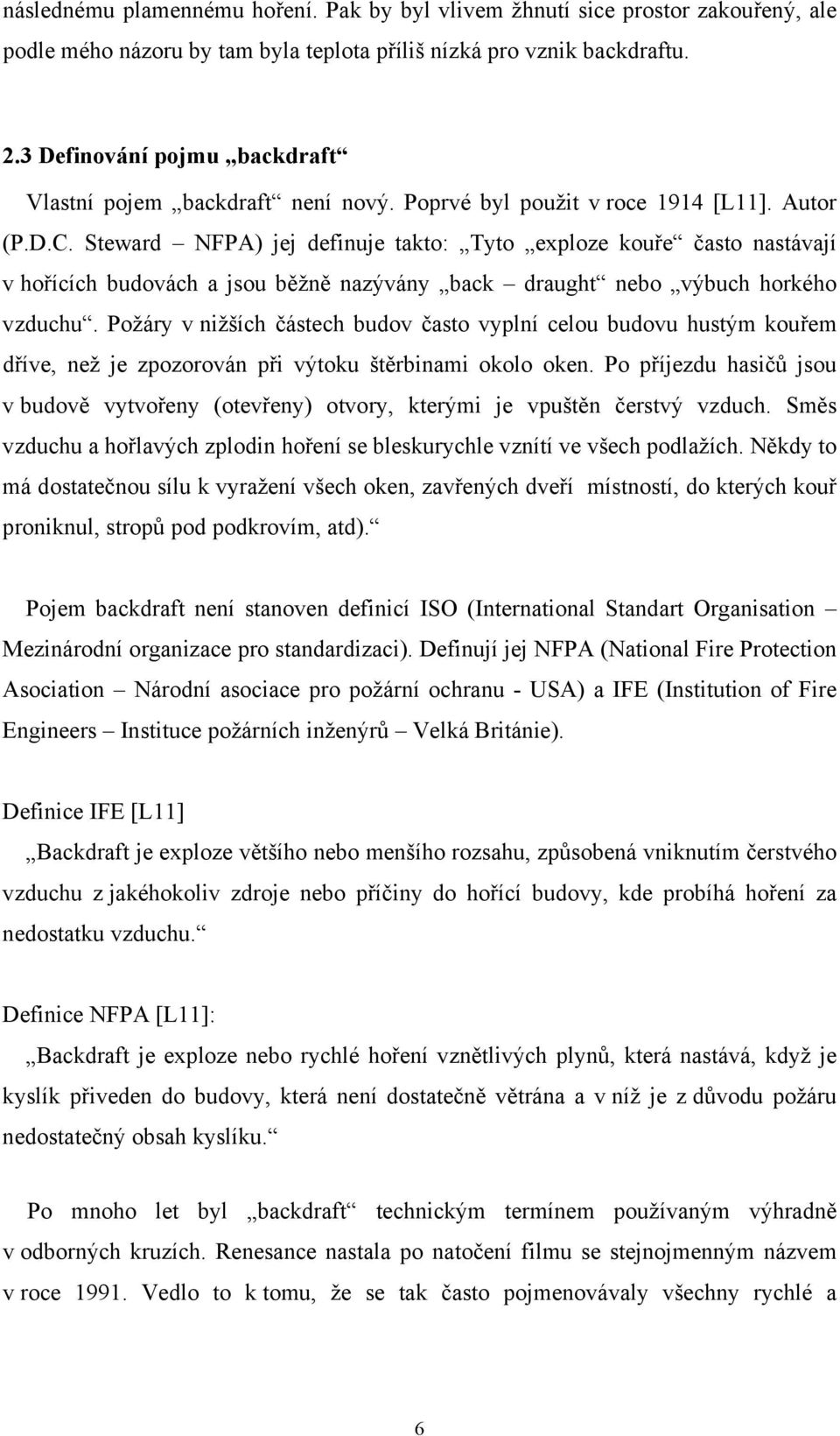 Steward NFPA) jej definuje takto: Tyto exploze kouře často nastávají v hořících budovách a jsou běžně nazývány back draught nebo výbuch horkého vzduchu.