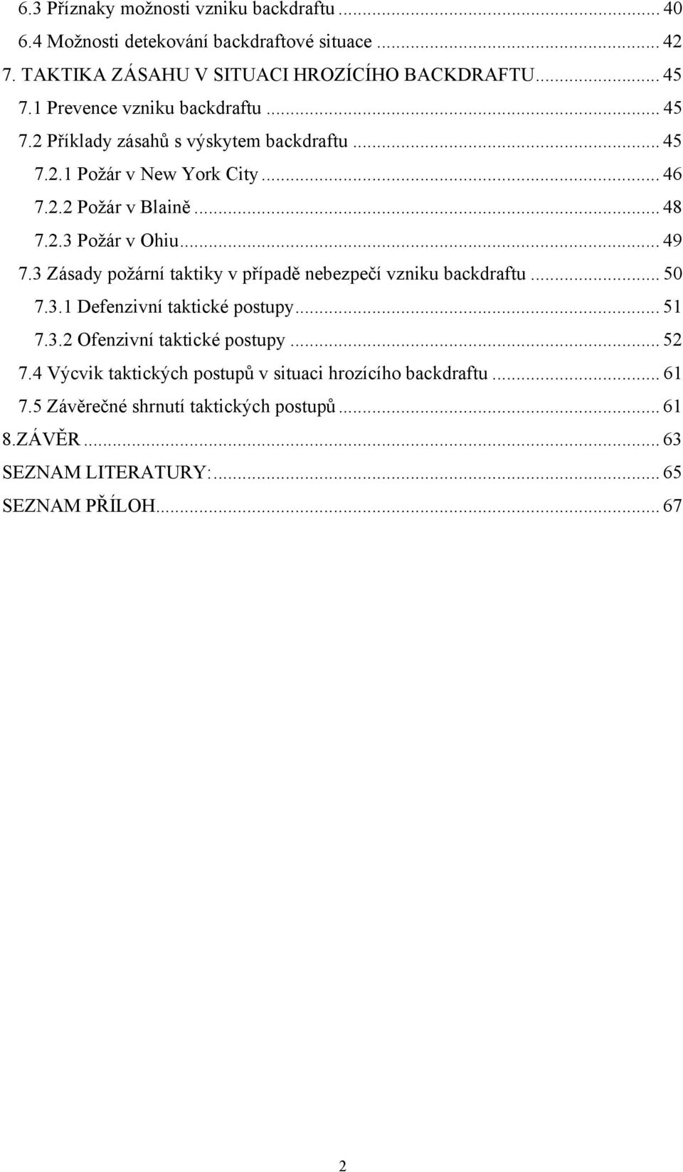 .. 49 7.3 Zásady požární taktiky v případě nebezpečí vzniku backdraftu... 50 7.3.1 Defenzivní taktické postupy... 51 7.3.2 Ofenzivní taktické postupy... 52 7.