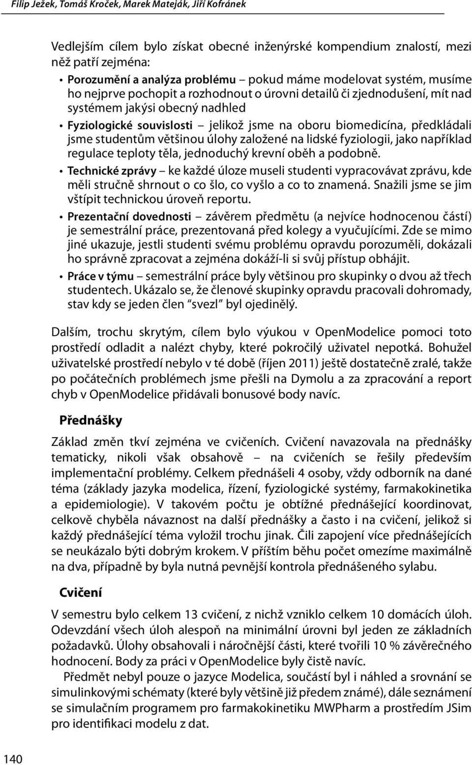 fyziologii, jako například regulace teploty těla, jednoduchý krevní oběh a podobně.