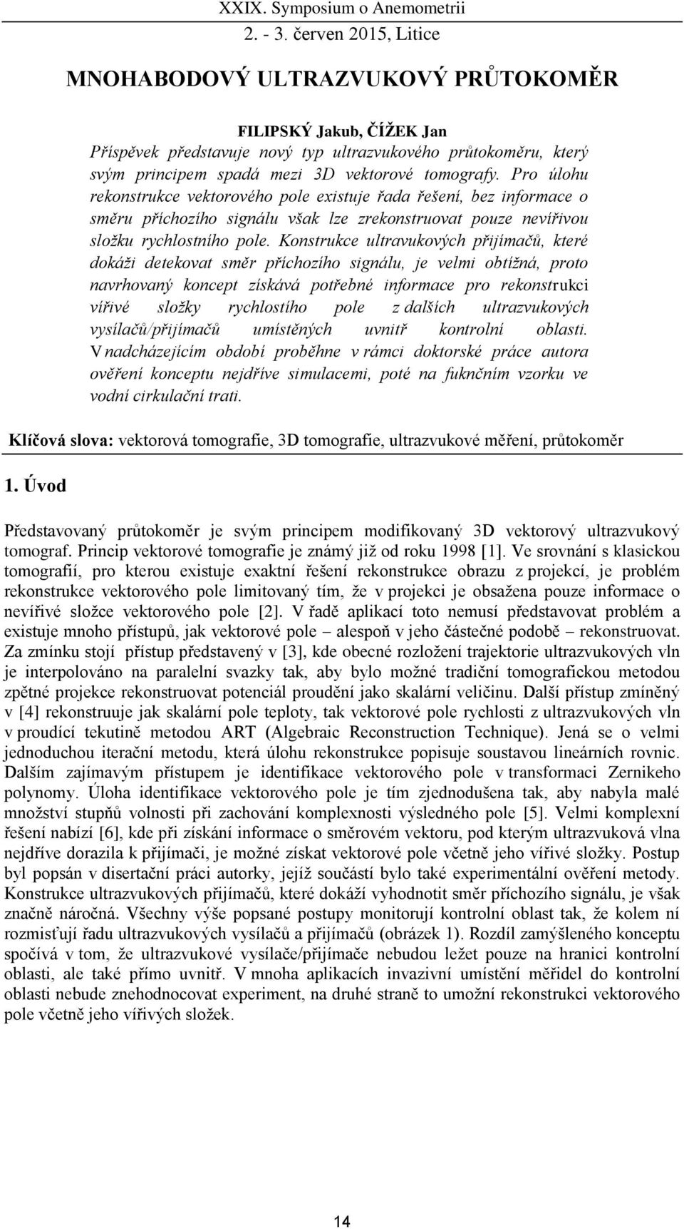 Pro úlohu rekonstrukce vektorového pole existuje řada řešení, bez informace o směru příchozího signálu však lze zrekonstruovat pouze nevířivou složku rychlostního pole.