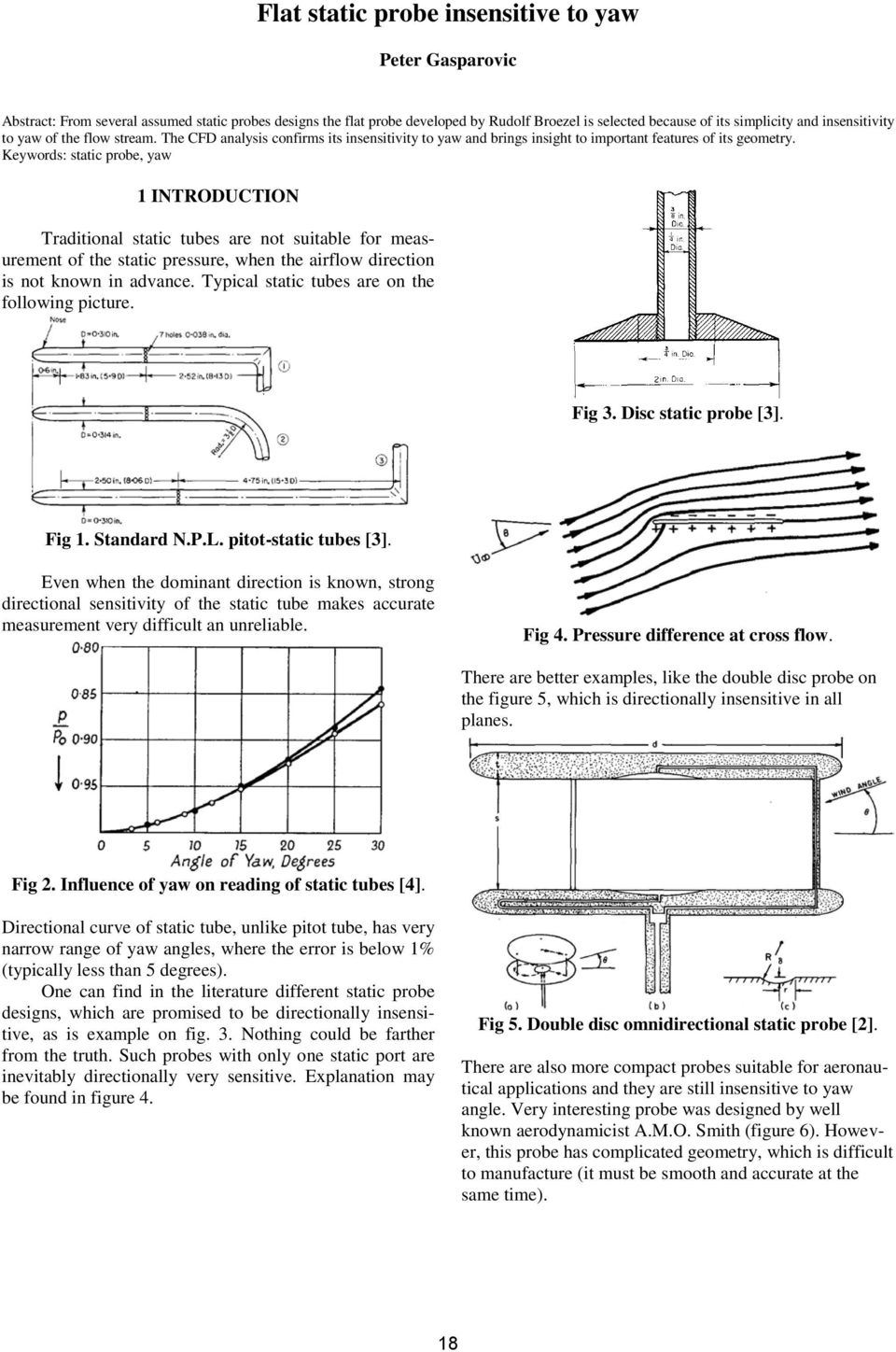 Keywords: static probe, yaw 1 INTRODUCTION Traditional static tubes are not suitable for measurement of the static pressure, when the airflow direction is not known in advance.