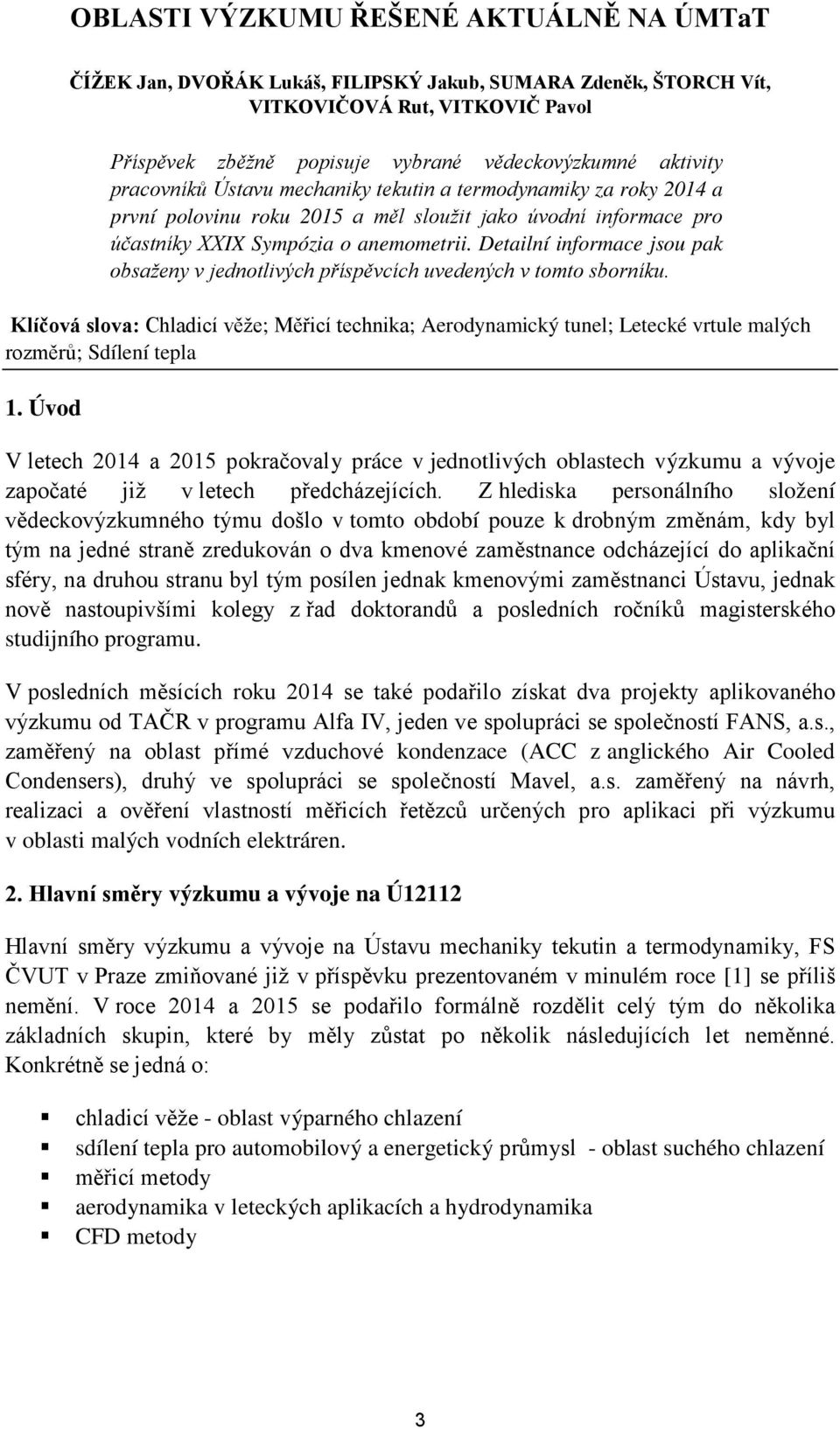 Detailní informace jsou pak obsaženy v jednotlivých příspěvcích uvedených v tomto sborníku.