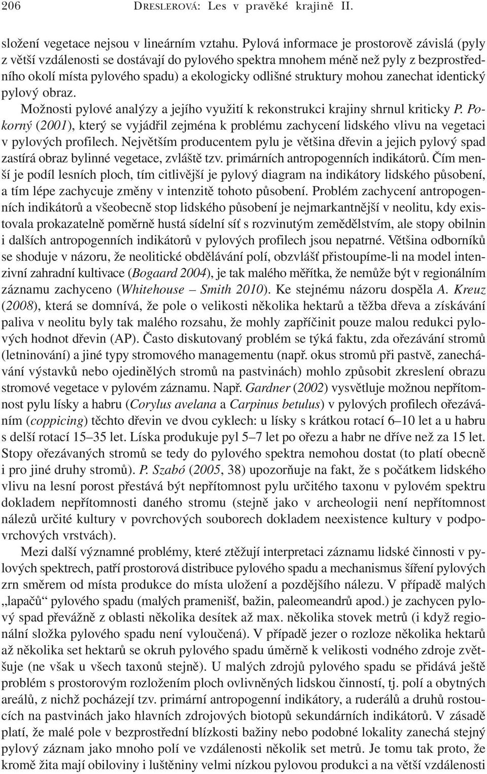 mohou zanechat identický pylový obraz. Možnosti pylové analýzy a jejího využití k rekonstrukci krajiny shrnul kriticky P.