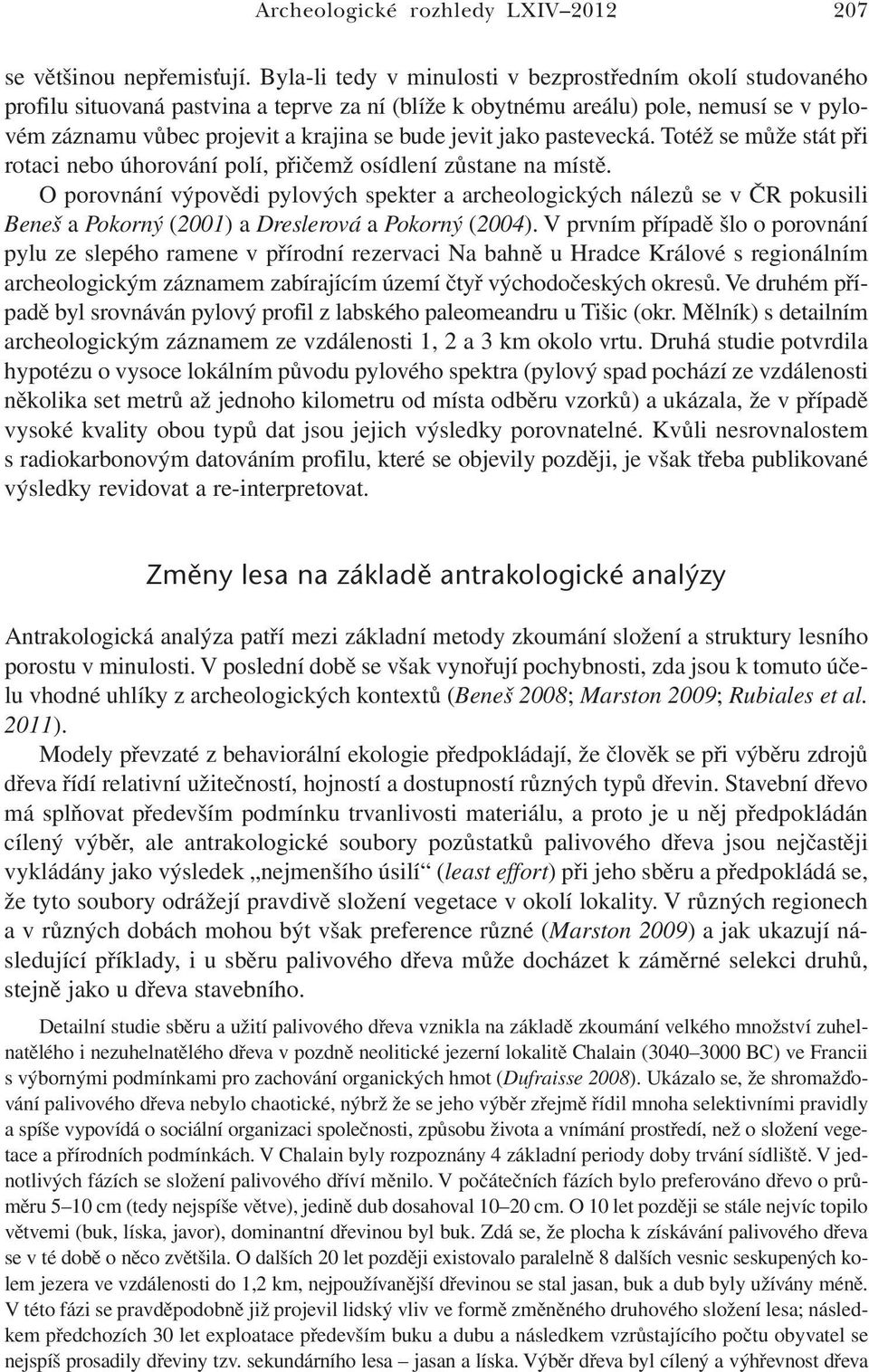 jevit jako pastevecká. Totéž se může stát při rotaci nebo úhorování polí, přičemž osídlení zůstane na místě.