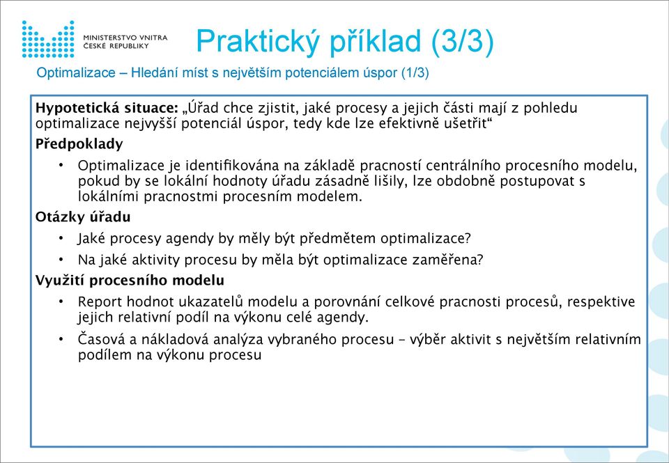 Otázky úřadu Jaké procesy agendy by měly být předmětem optimalizace? Na jaké aktivity procesu by měla být optimalizace zaměřena?