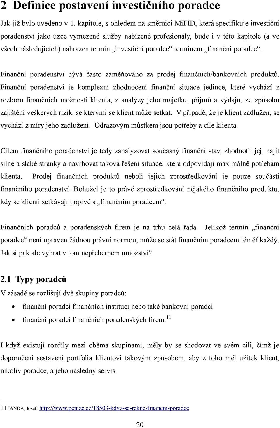 investiční poradce termínem finanční poradce. Finanční poradenství bývá často zaměňováno za prodej finančních/bankovních produktů.