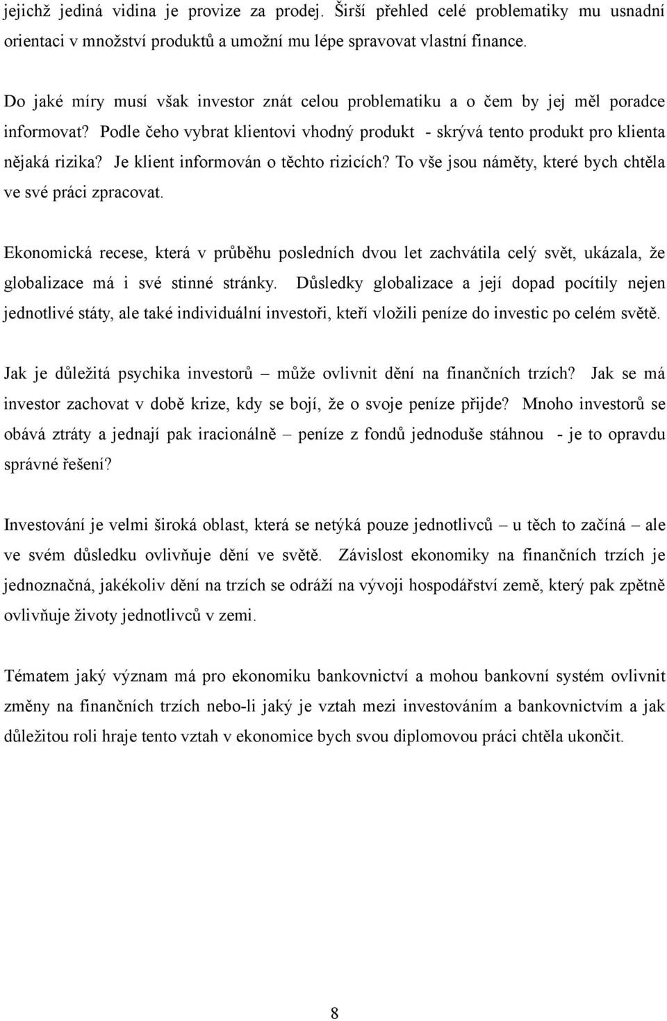 Je klient informován o těchto rizicích? To vše jsou náměty, které bych chtěla ve své práci zpracovat.