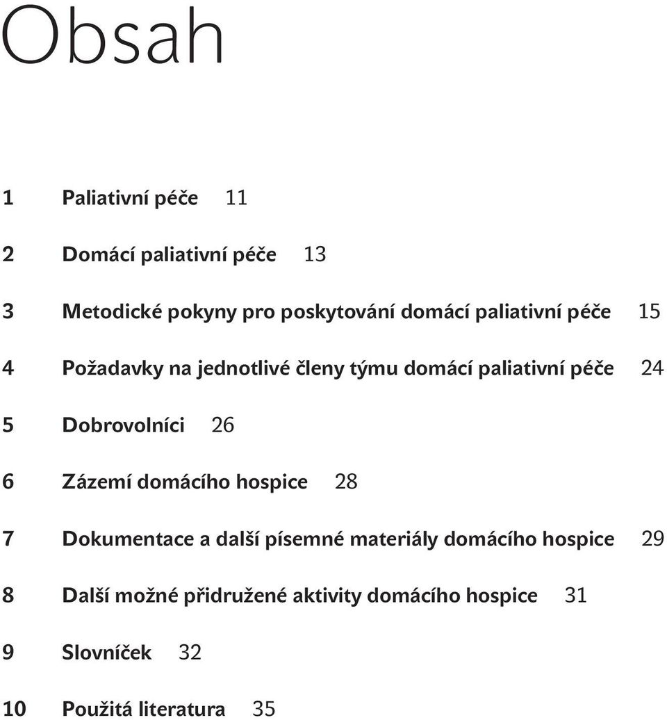 Dobrovolníci 26 6 Zázemí domácího hospice 28 7 Dokumentace a další písemné materiály domácího