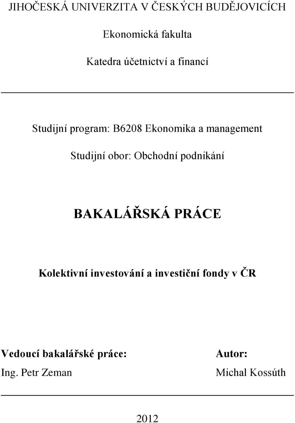 obor: Obchodní podnikání BAKALÁŘSKÁ PRÁCE Kolektivní investování a