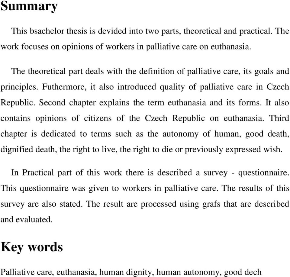 Second chapter explains the term euthanasia and its forms. It also contains opinions of citizens of the Czech Republic on euthanasia.