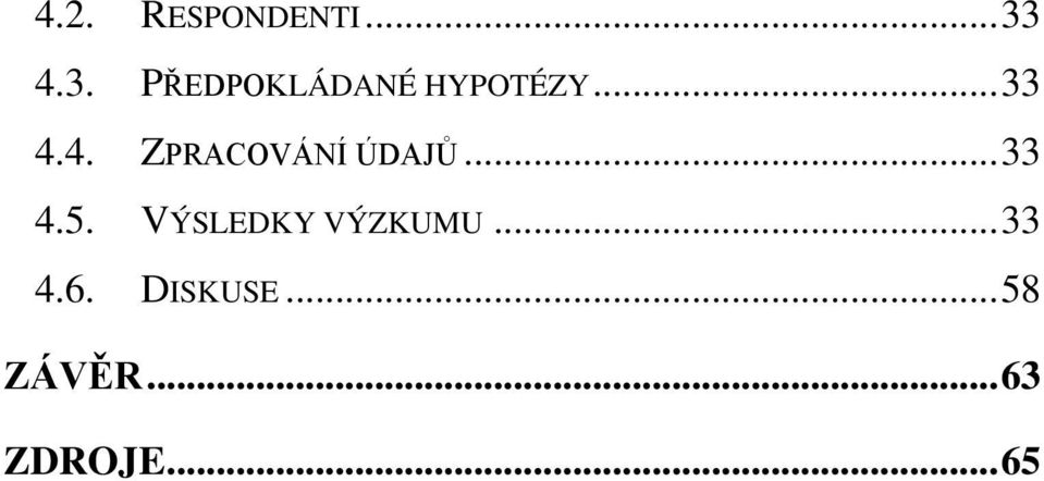 .. 33 4.5. VÝSLEDKY VÝZKUMU... 33 4.6.