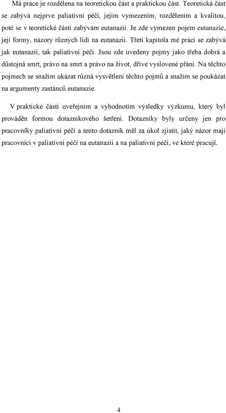 Jsou zde uvedeny pojmy jako třeba dobrá a důstojná smrt, právo na smrt a právo na život, dříve vyslovené přání.