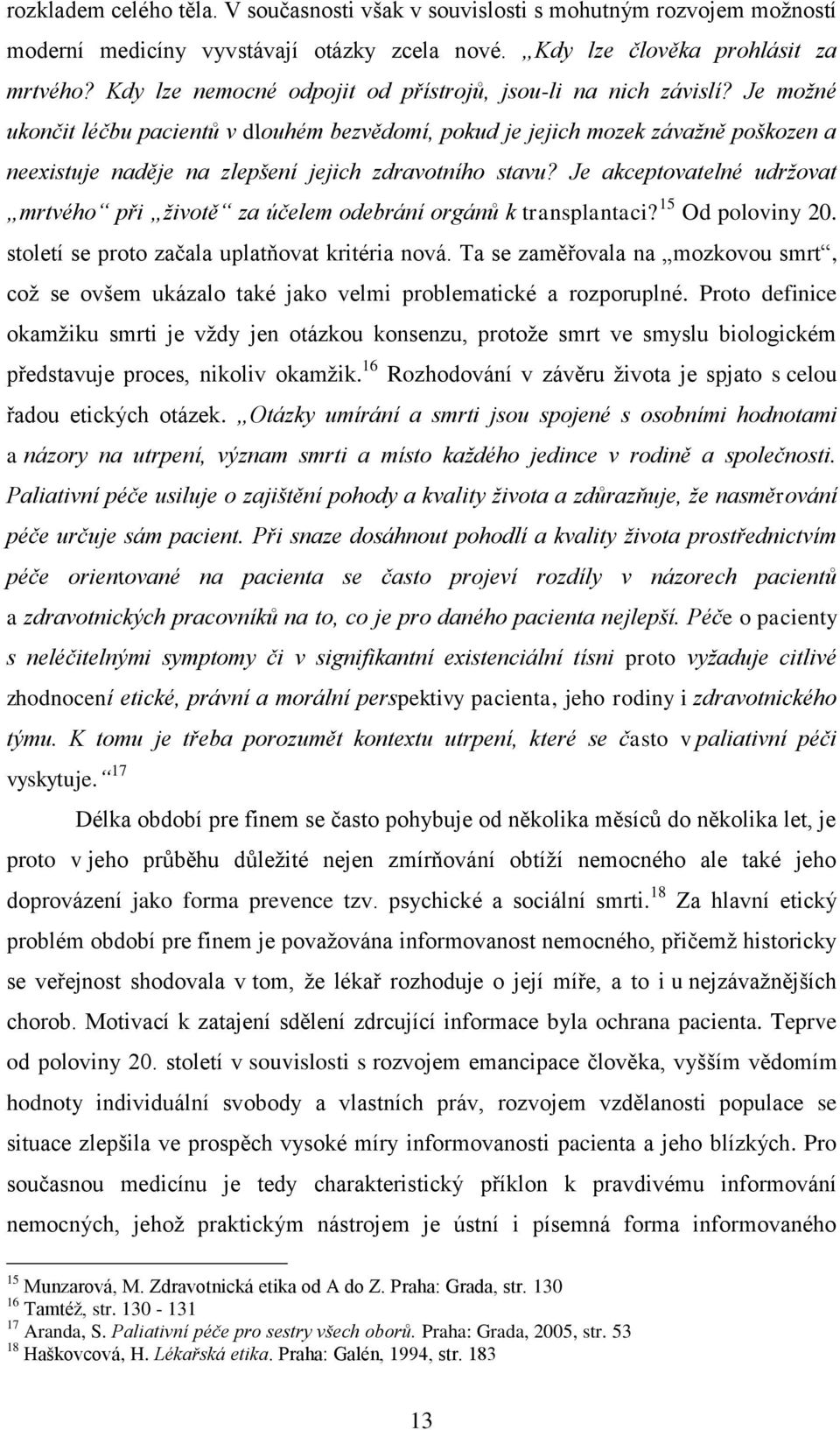 Je možné ukončit léčbu pacientů v dlouhém bezvědomí, pokud je jejich mozek závažně poškozen a neexistuje naděje na zlepšení jejich zdravotního stavu?