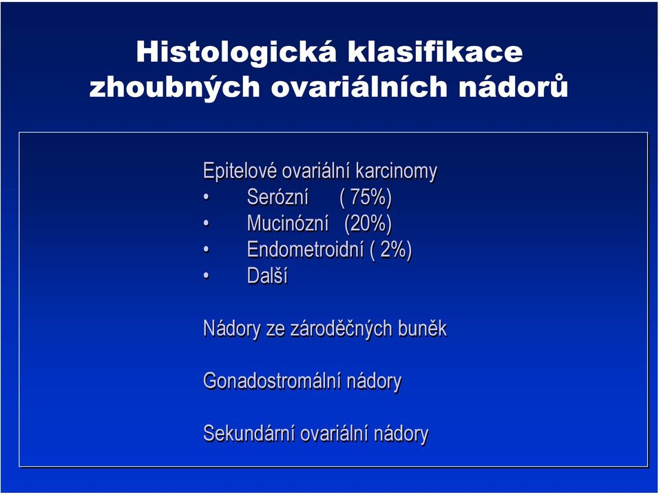 (20%) Endometroidní ( 2%) Další Nádory ze zároděčných