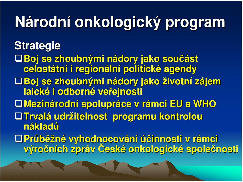 veřejnosti Mezinárodní spolupráce v rámci EU a WHO Trvalá udržitelnost programu kontrolou