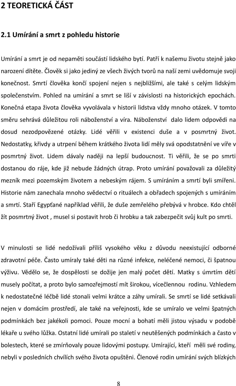 Pohled na umírání a smrt se liší v závislosti na historických epochách. Konečná etapa života člověka vyvolávala v historii lidstva vždy mnoho otázek.