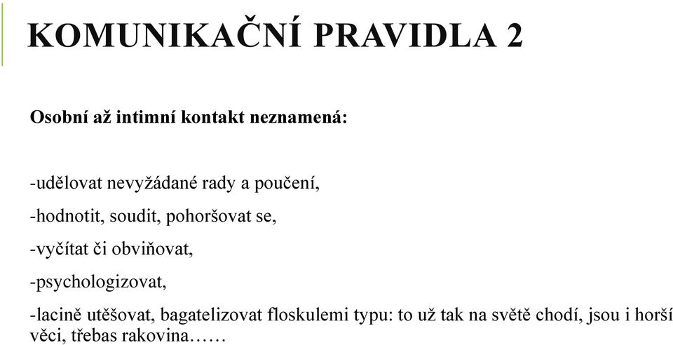 či obviňovat, -psychologizovat, -lacině utěšovat, bagatelizovat