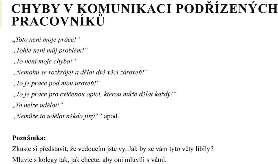 To je práce pro cvičenou opici, kterou může dělat každý! To nelze udělat! Nemůže to udělat někdo jiný? apod.