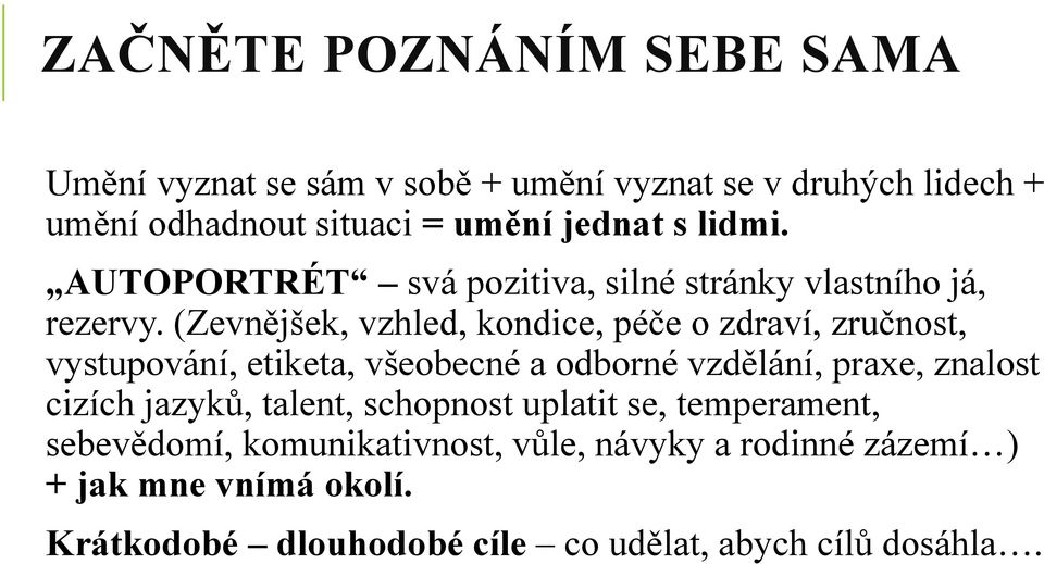 (Zevnějšek, vzhled, kondice, péče o zdraví, zručnost, vystupování, etiketa, všeobecné a odborné vzdělání, praxe, znalost cizích